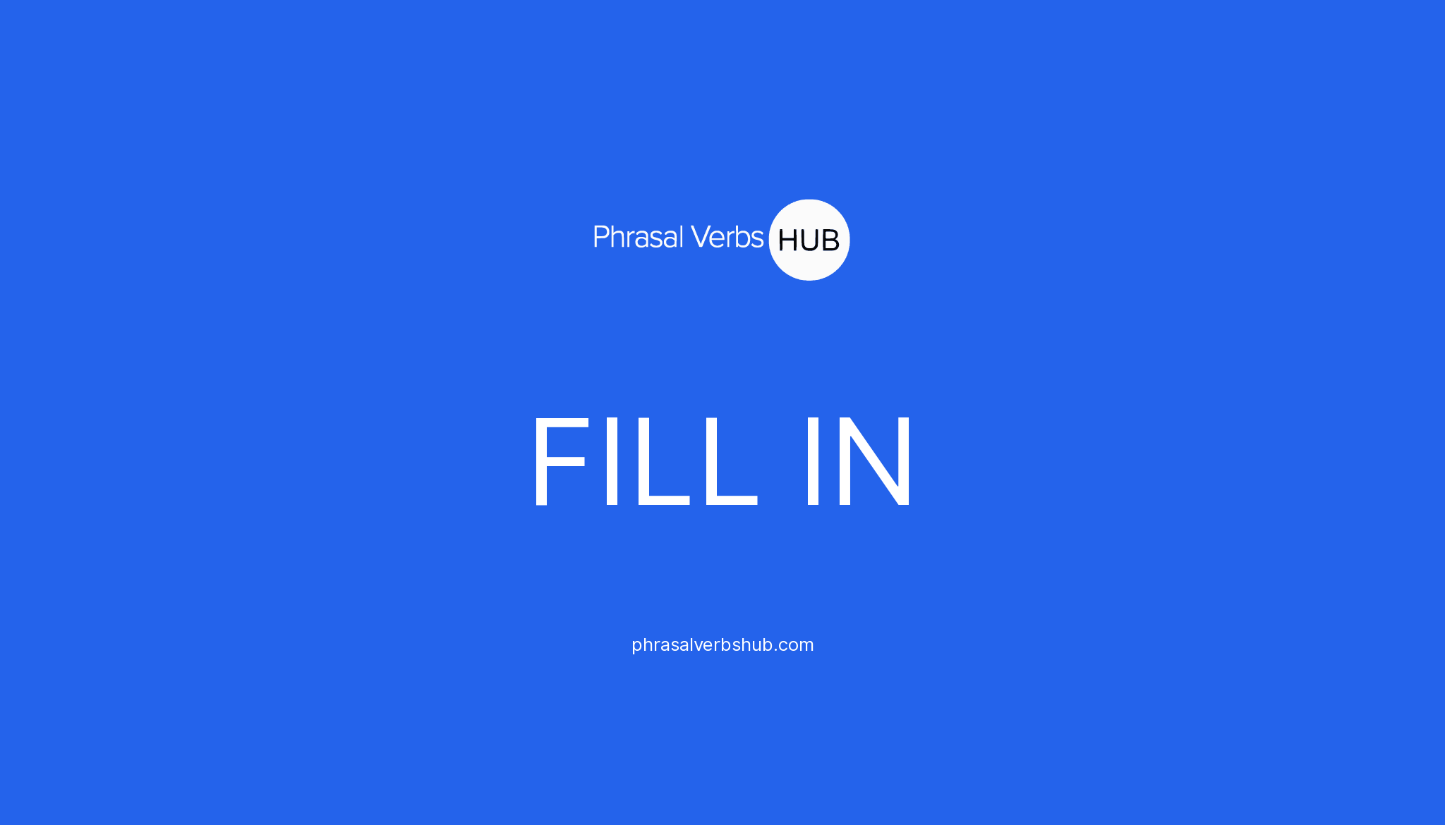 Fill in phrasal verb meaning examples